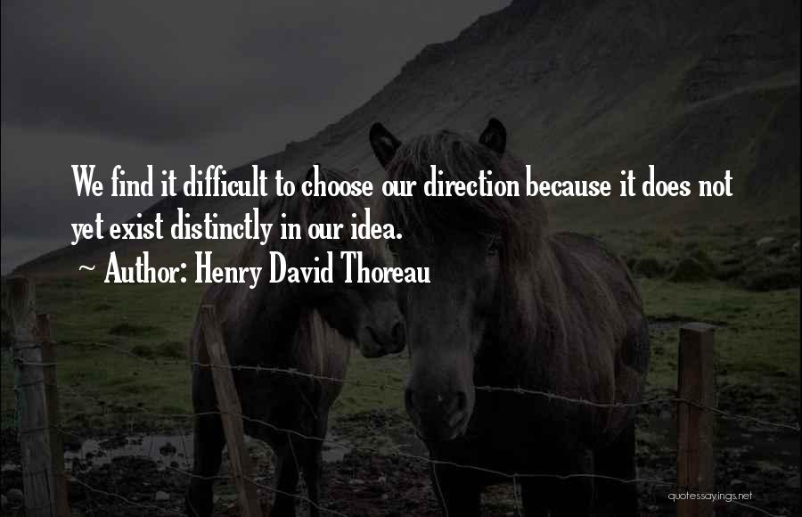 Difficult To Choose Quotes By Henry David Thoreau