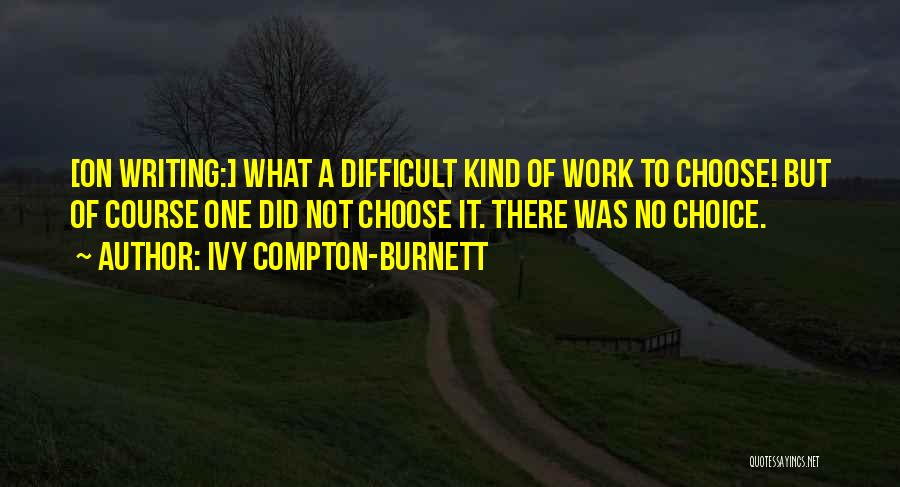 Difficult To Choose Quotes By Ivy Compton-Burnett