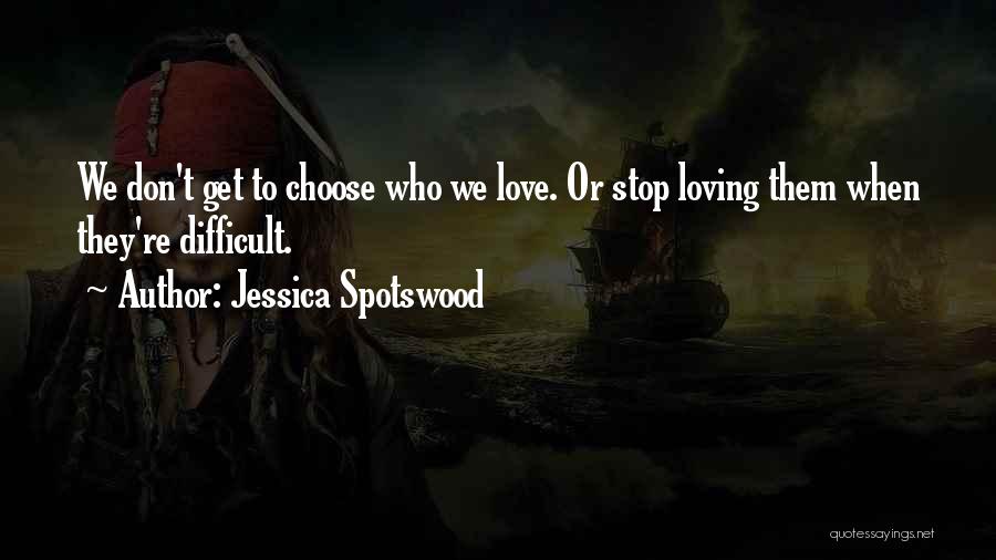 Difficult To Choose Quotes By Jessica Spotswood