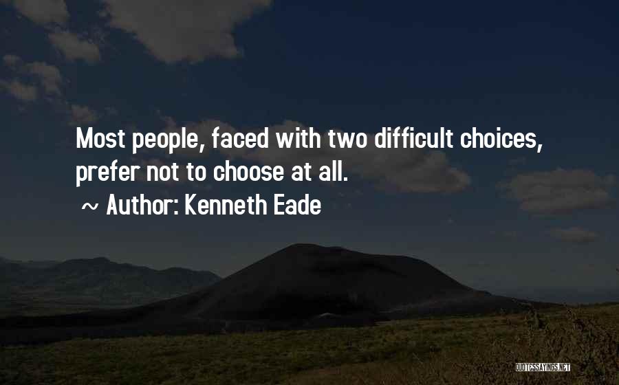 Difficult To Choose Quotes By Kenneth Eade