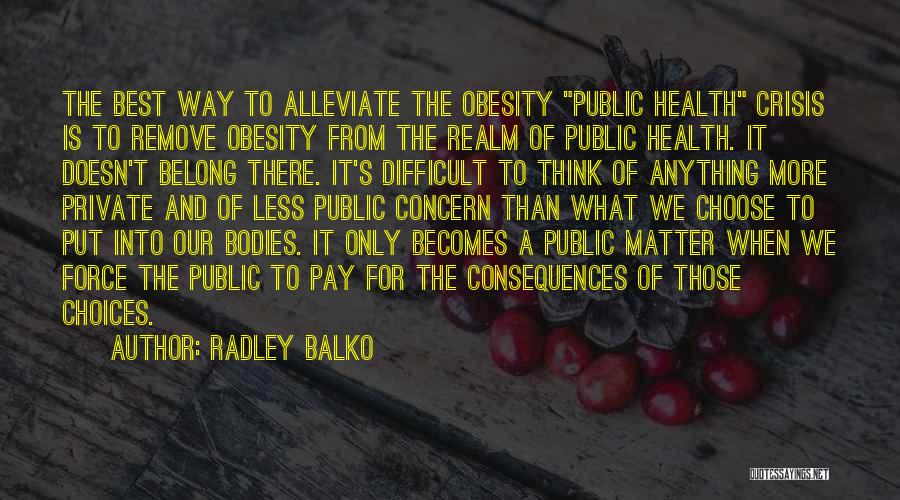 Difficult To Choose Quotes By Radley Balko