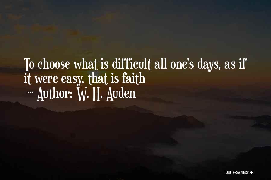 Difficult To Choose Quotes By W. H. Auden