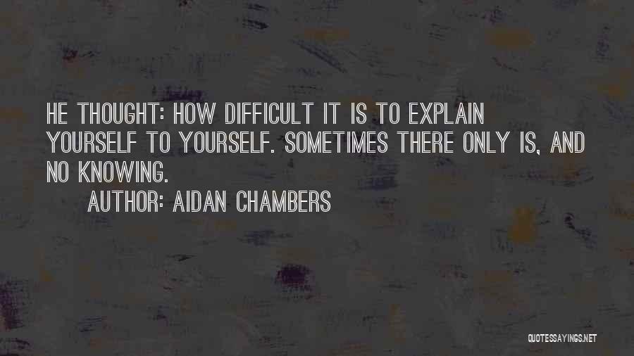 Difficult To Explain Quotes By Aidan Chambers