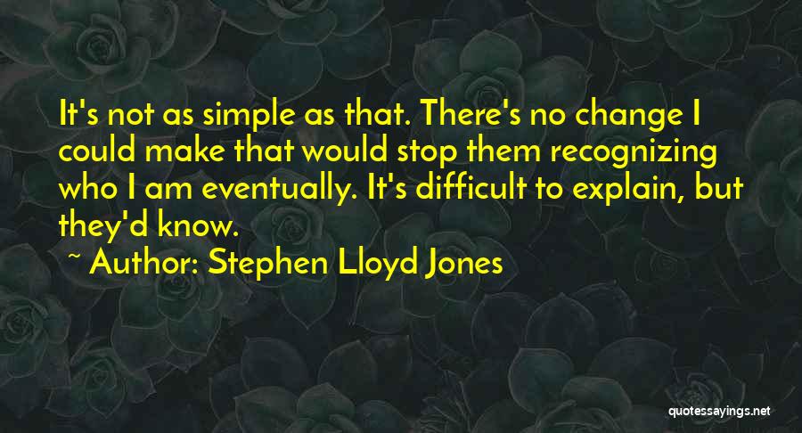 Difficult To Explain Quotes By Stephen Lloyd Jones