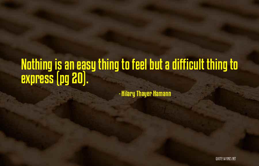 Difficult To Express Quotes By Hilary Thayer Hamann Difficult To Express Quotes By Hilary Thayer Hamann