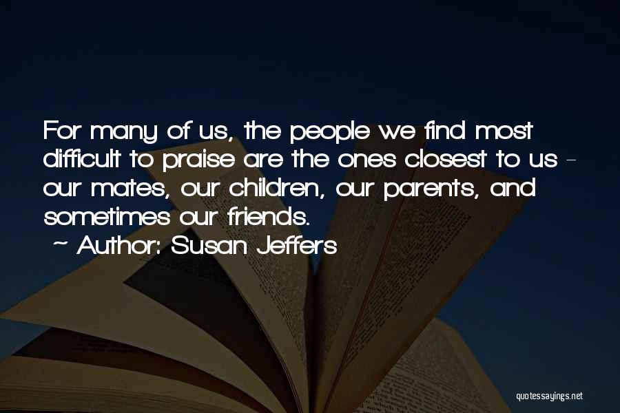 Difficult To Find Friends Quotes By Susan Jeffers