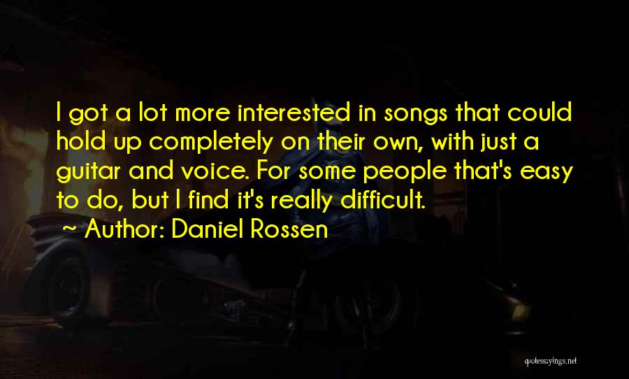 Difficult To Find Quotes By Daniel Rossen
