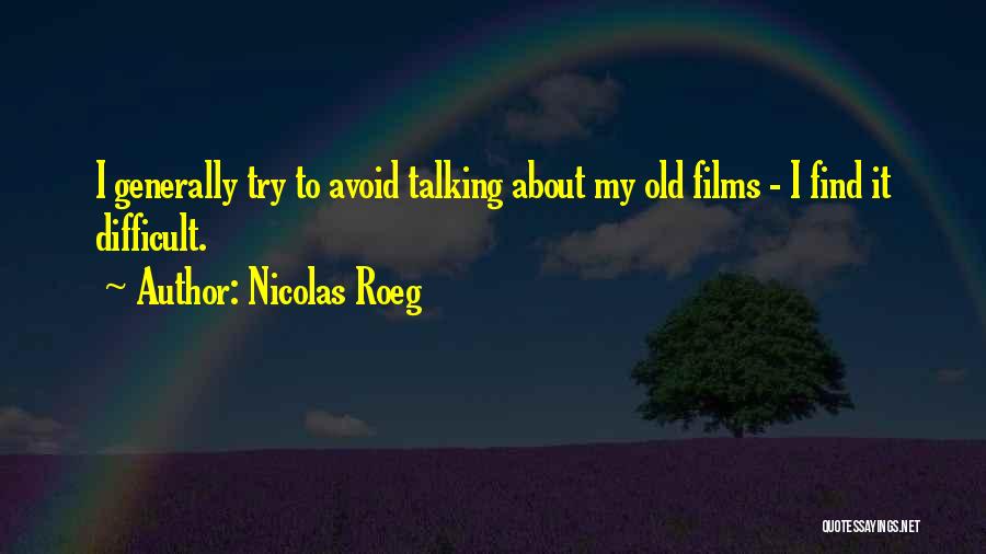 Difficult To Find Quotes By Nicolas Roeg