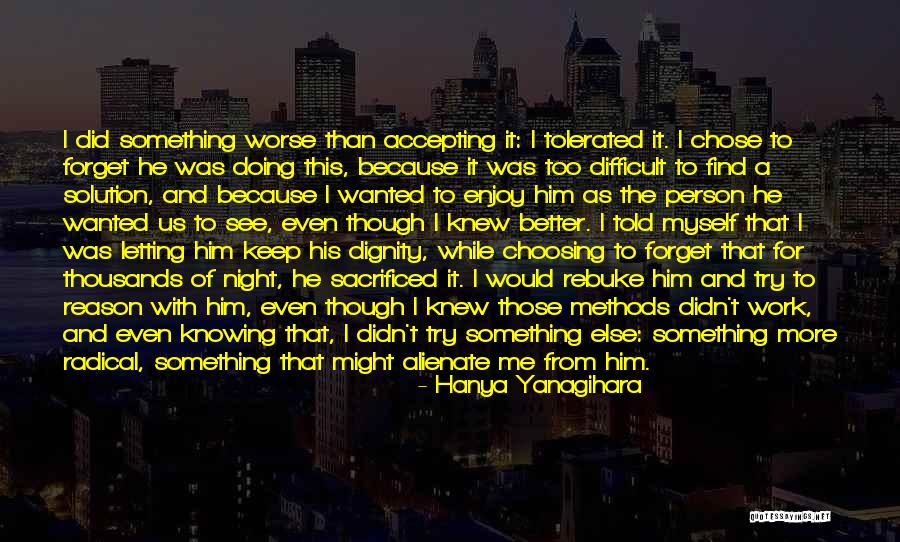 Difficult To Forget Quotes By Hanya Yanagihara Difficult To Forget Quotes By Hanya Yanagihara