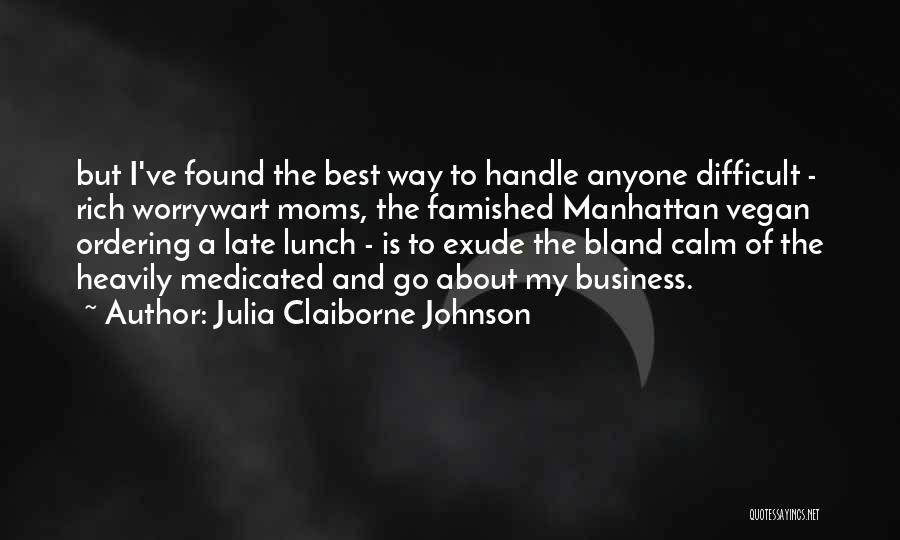 Difficult To Handle Quotes By Julia Claiborne Johnson