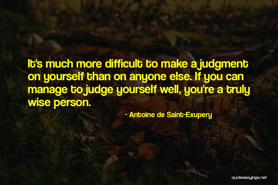 Difficult To Judge Anyone Quotes By Antoine De Saint-Exupery Difficult To Judge Anyone Quotes By Antoine De Saint-Exupery