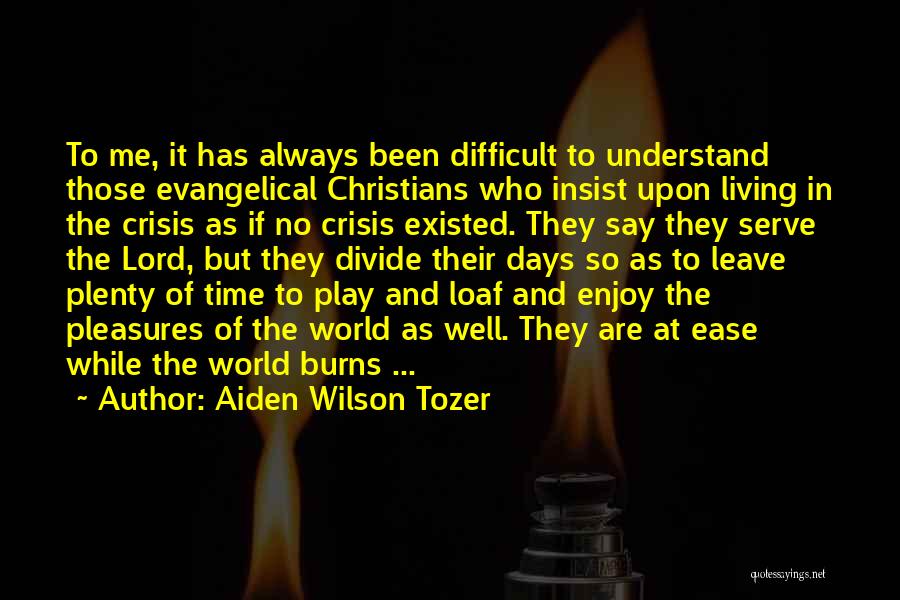 Difficult To Leave Quotes By Aiden Wilson Tozer