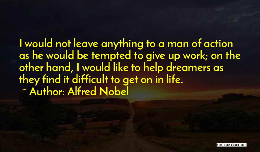 Difficult To Leave Quotes By Alfred Nobel