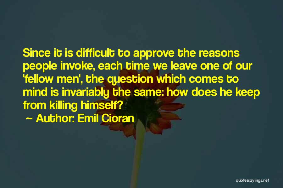 Difficult To Leave Quotes By Emil Cioran