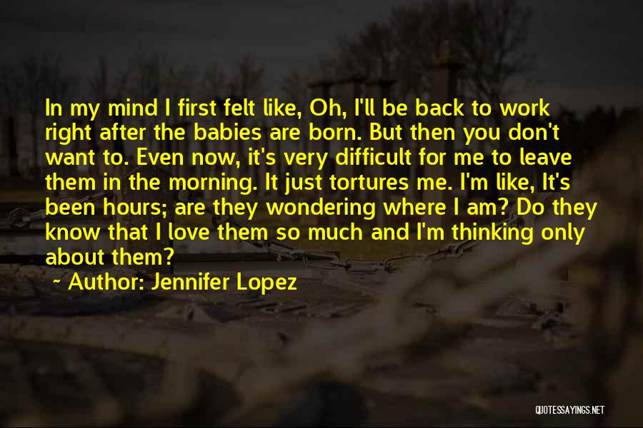 Difficult To Leave Quotes By Jennifer Lopez