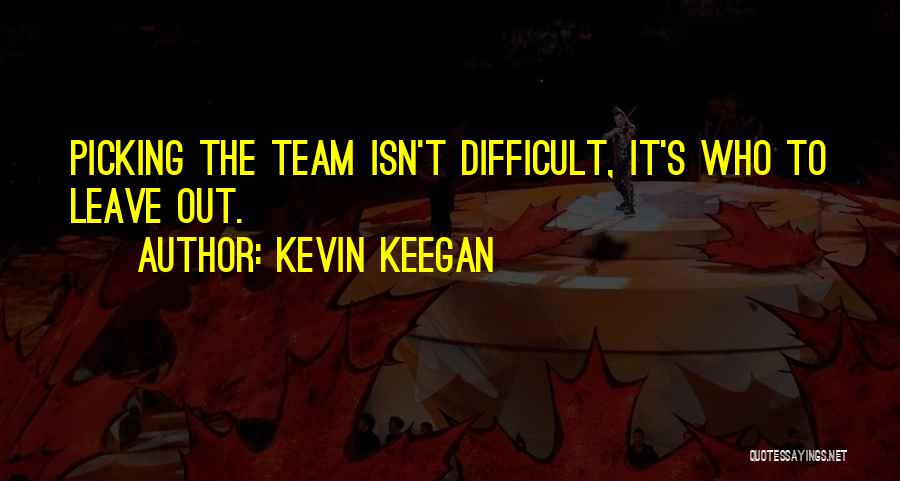 Difficult To Leave Quotes By Kevin Keegan