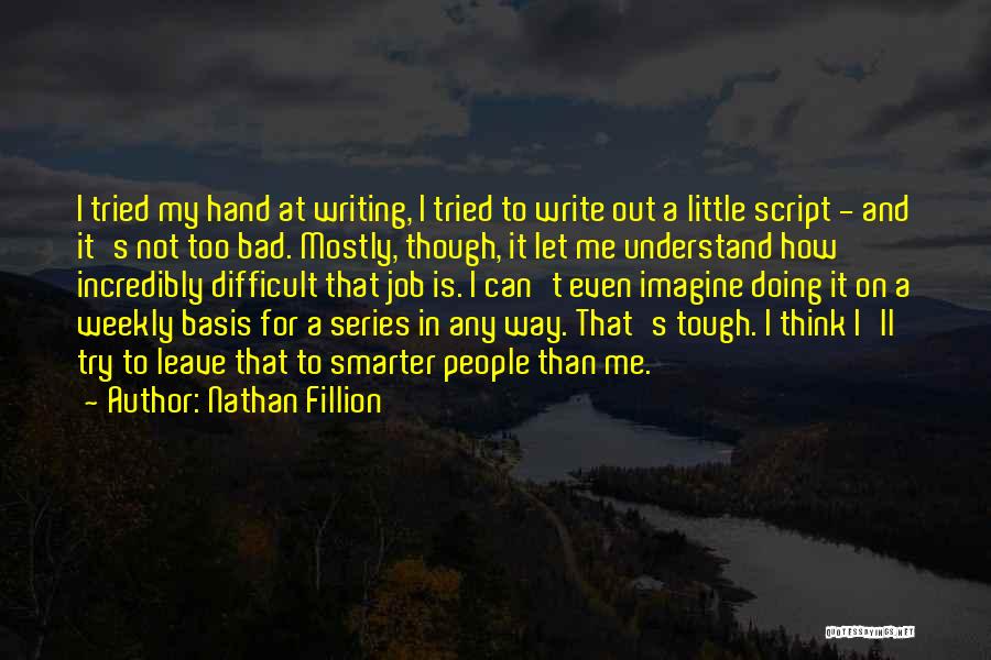 Difficult To Leave Quotes By Nathan Fillion