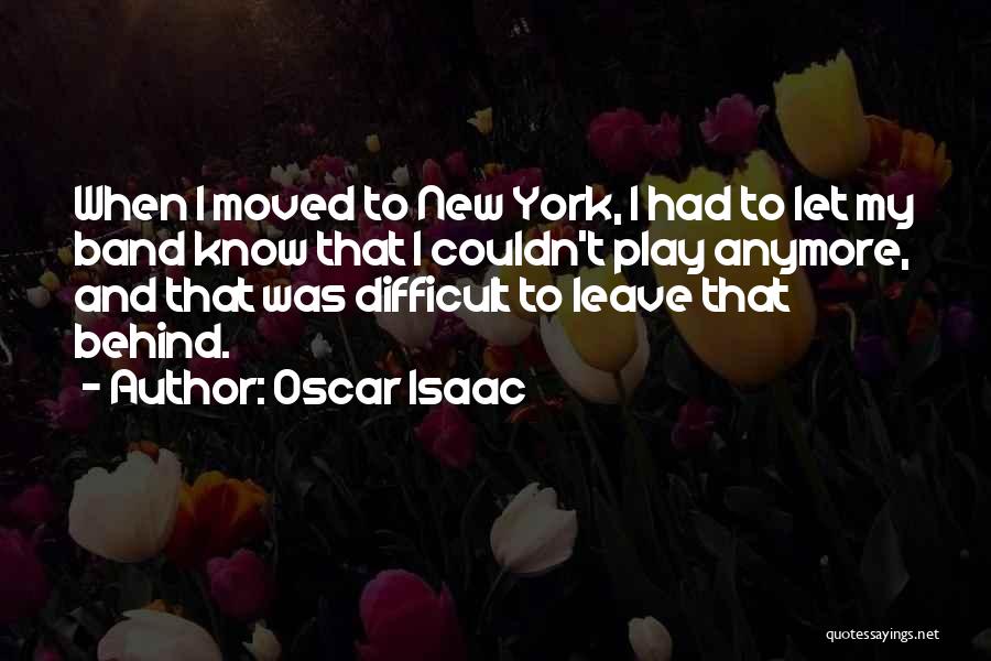 Difficult To Leave Quotes By Oscar Isaac