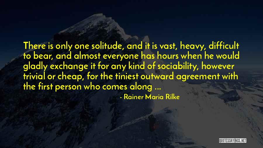 Difficult To Please Everyone Quotes By Rainer Maria Rilke Difficult To Please Everyone Quotes By Rainer Maria Rilke