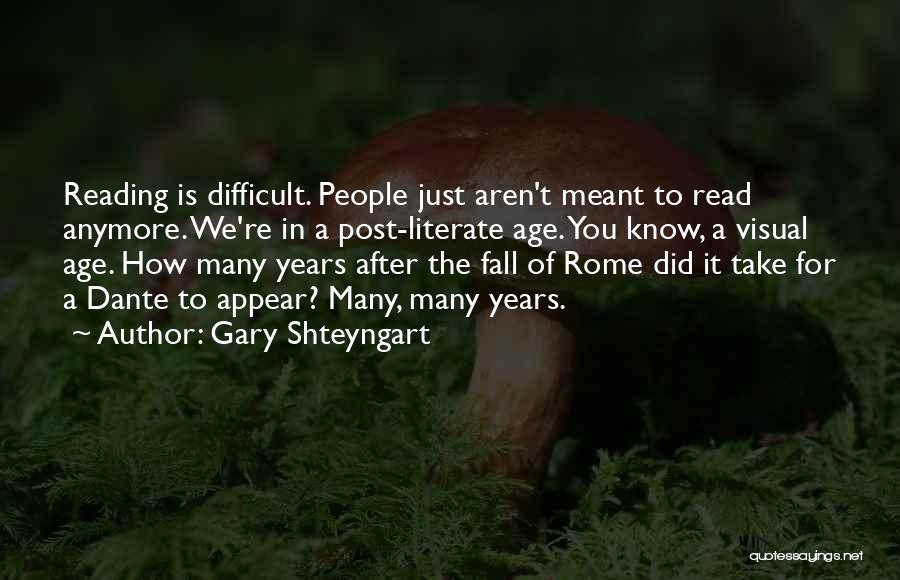 Difficult To Read Quotes By Gary Shteyngart