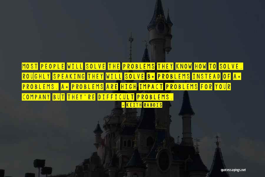 Difficult To Solve Quotes By Keith Rabois Difficult To Solve Quotes By Keith Rabois