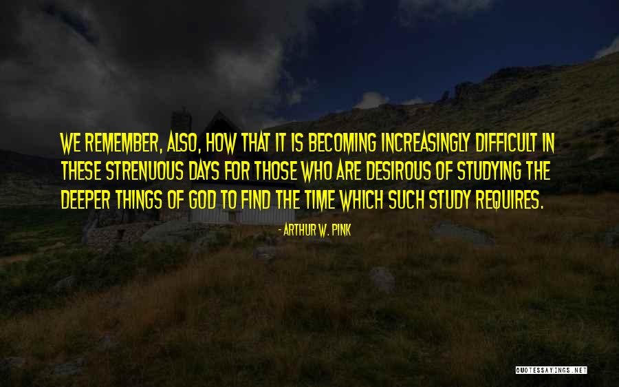 Difficult To Study Quotes By Arthur W. Pink Difficult To Study Quotes By Arthur W. Pink