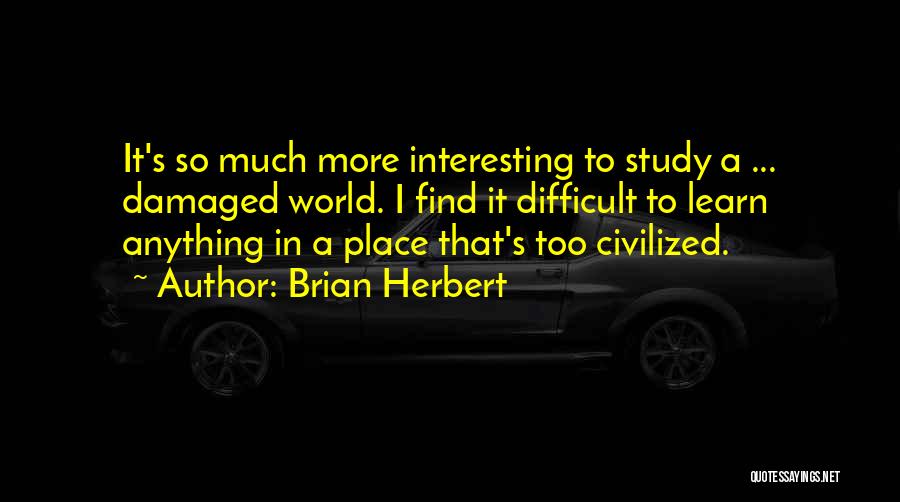 Difficult To Study Quotes By Brian Herbert