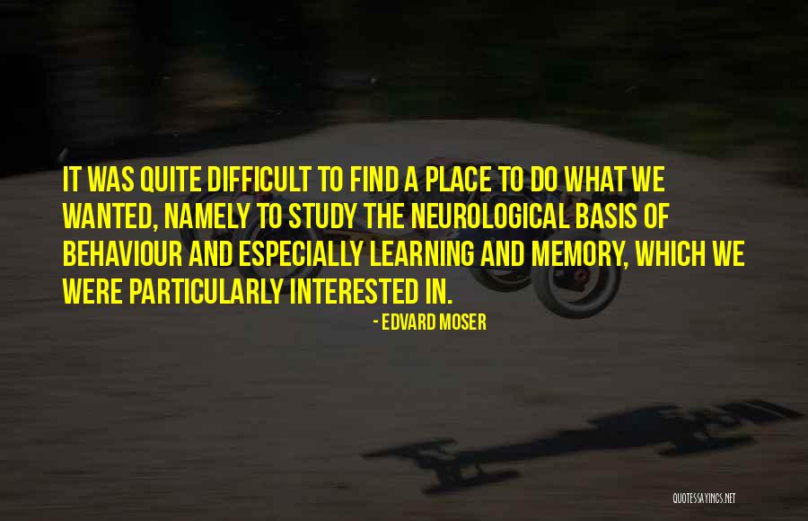 Difficult To Study Quotes By Edvard Moser