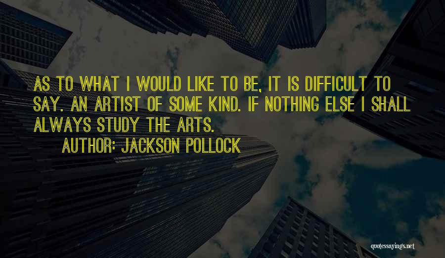 Difficult To Study Quotes By Jackson Pollock