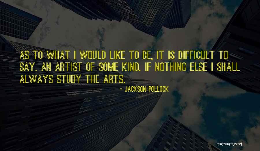 Difficult To Study Quotes By Jackson Pollock