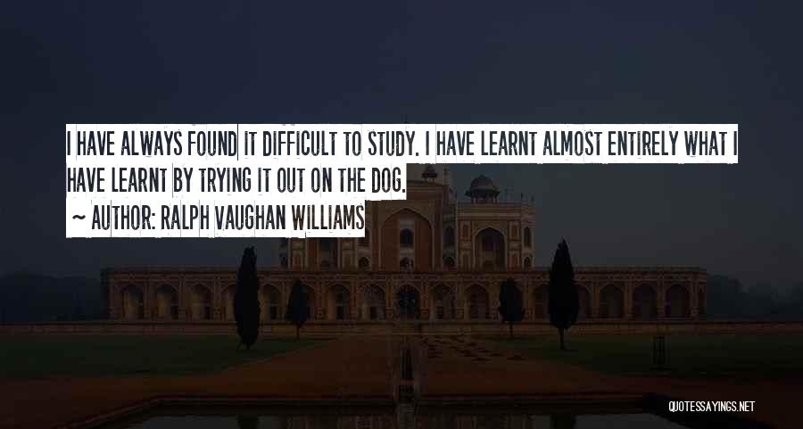 Difficult To Study Quotes By Ralph Vaughan Williams