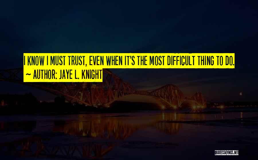 Difficult To Trust Quotes By Jaye L. Knight