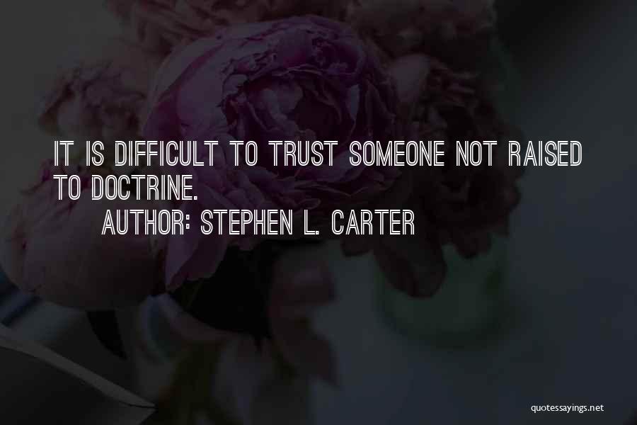 Difficult To Trust Quotes By Stephen L. Carter