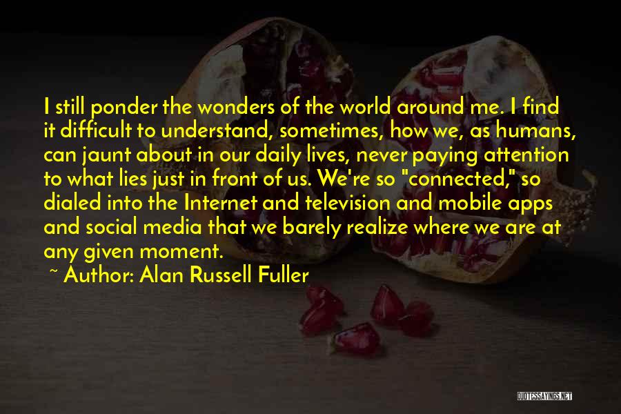 Difficult To Understand Me Quotes By Alan Russell Fuller