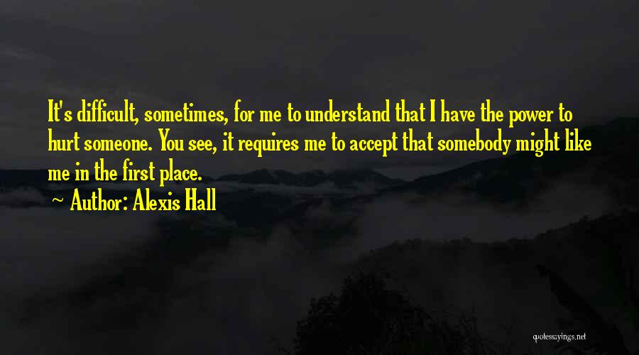 Difficult To Understand Me Quotes By Alexis Hall