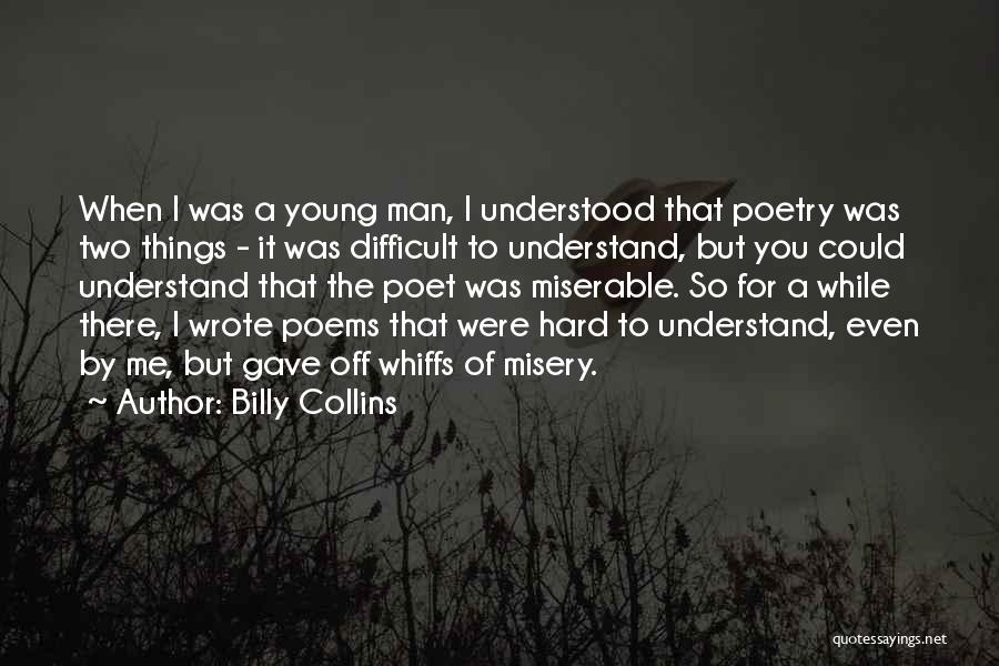 Difficult To Understand Me Quotes By Billy Collins