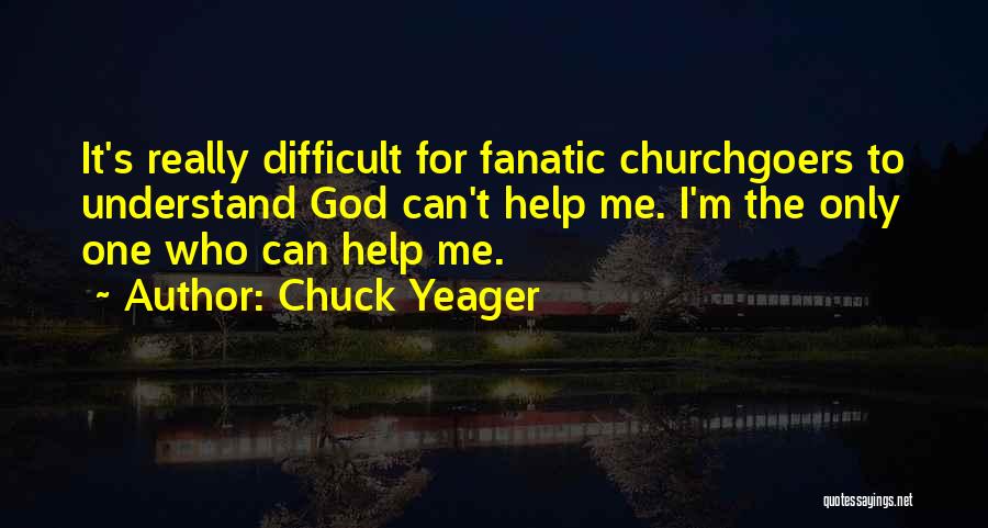 Difficult To Understand Me Quotes By Chuck Yeager