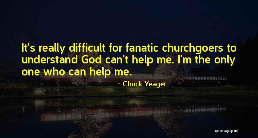 Difficult To Understand Me Quotes By Chuck Yeager