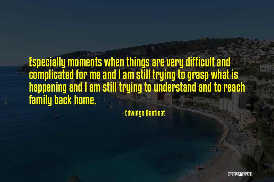 Difficult To Understand Me Quotes By Edwidge Danticat