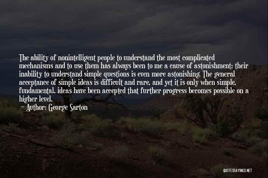 Difficult To Understand Me Quotes By George Sarton