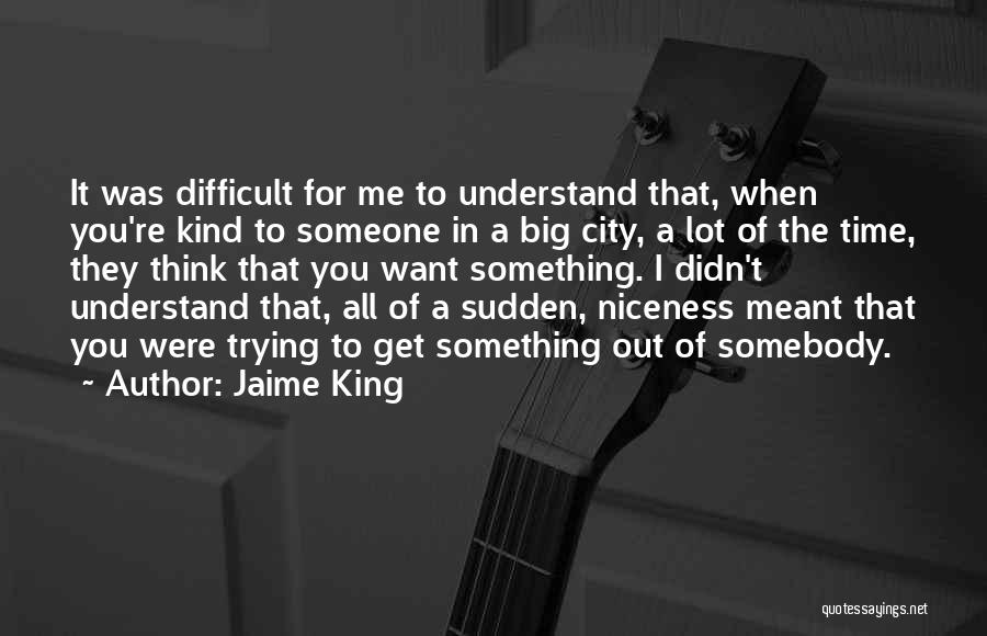 Difficult To Understand Me Quotes By Jaime King