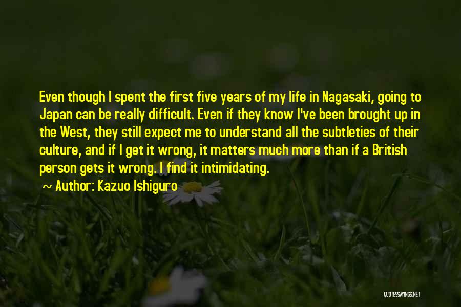 Difficult To Understand Me Quotes By Kazuo Ishiguro