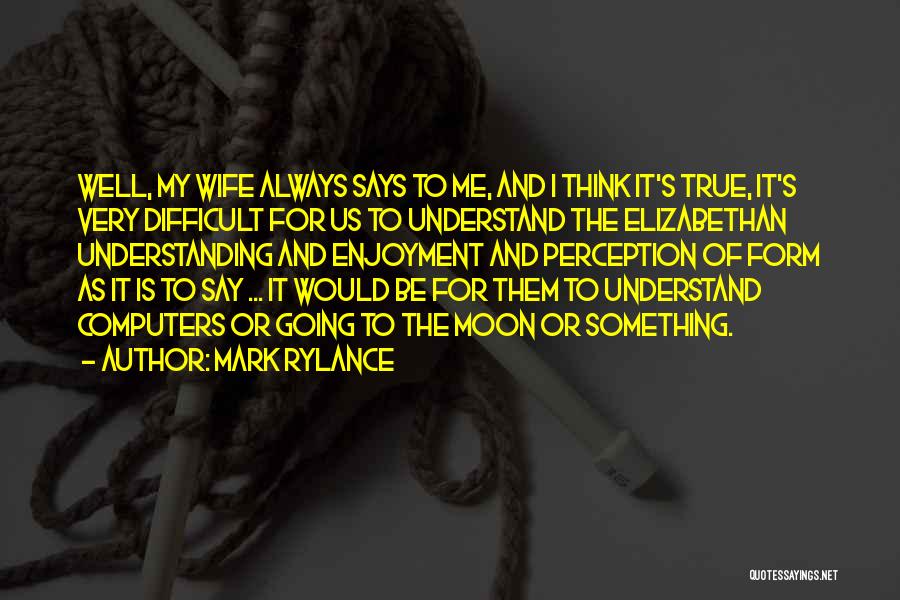 Difficult To Understand Me Quotes By Mark Rylance