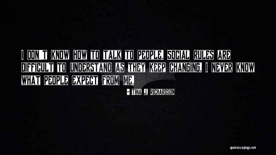 Difficult To Understand Me Quotes By Tina J. Richardson