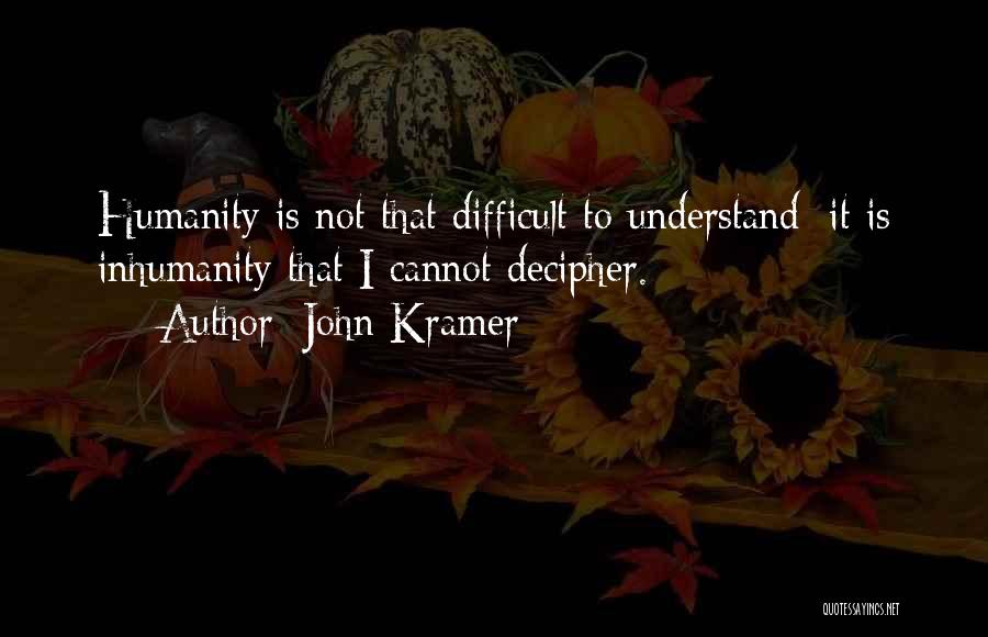 Difficult To Understand Someone Quotes By John Kramer