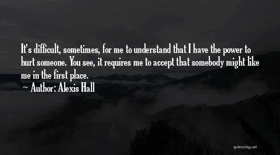 Difficult To Understand You Quotes By Alexis Hall