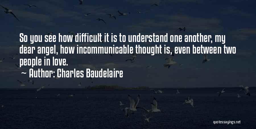 Difficult To Understand You Quotes By Charles Baudelaire