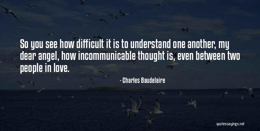 Difficult To Understand You Quotes By Charles Baudelaire