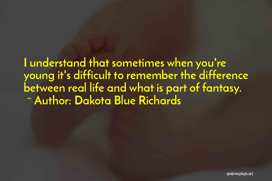 Difficult To Understand You Quotes By Dakota Blue Richards