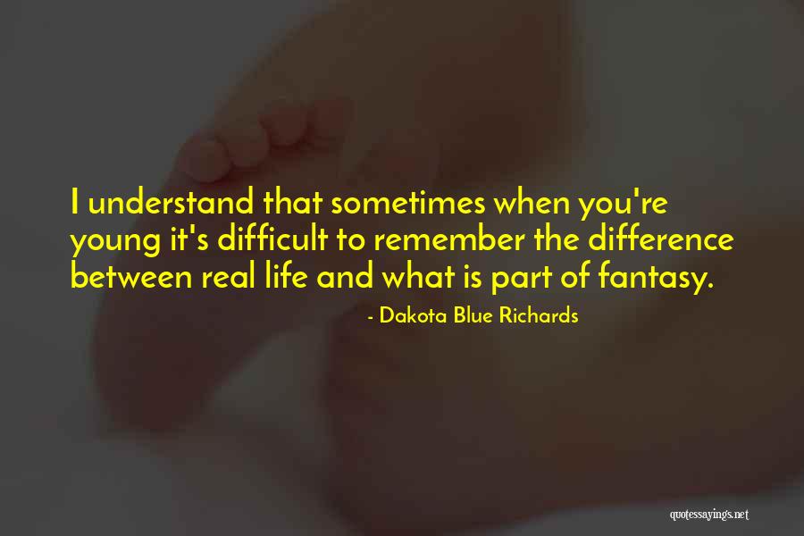 Difficult To Understand You Quotes By Dakota Blue Richards